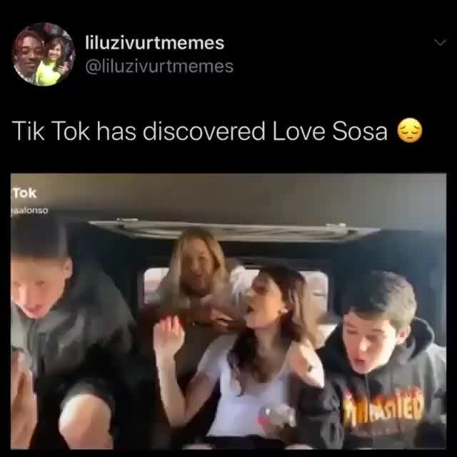 Tik Tok has discovered Love Sosa - )