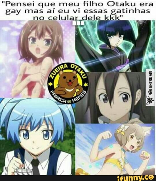 "Pensei que meu filho Otaku era
gay mas aí eu vi essas
gatinhas
no celular dele ad
TR I