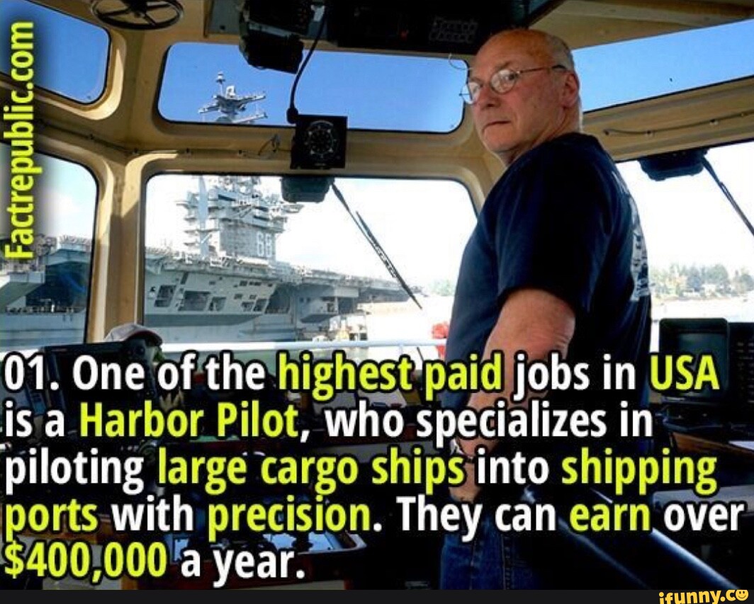 01. one' of the highest paid in USA is Harbor Pilot, who specializes i