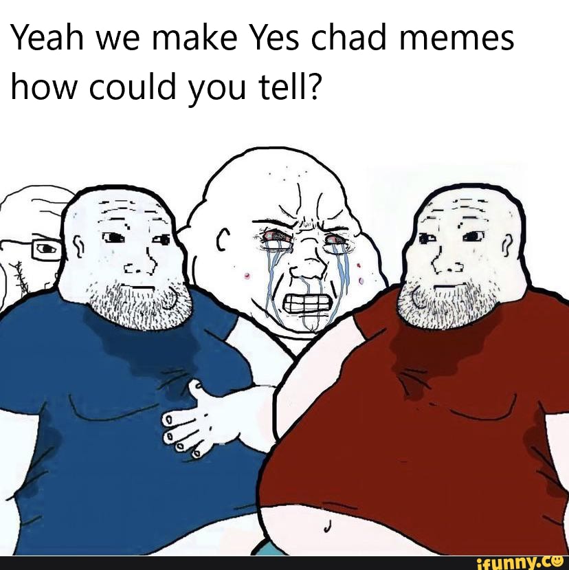 Here's my collection of of the yes chad meme and friends (so far