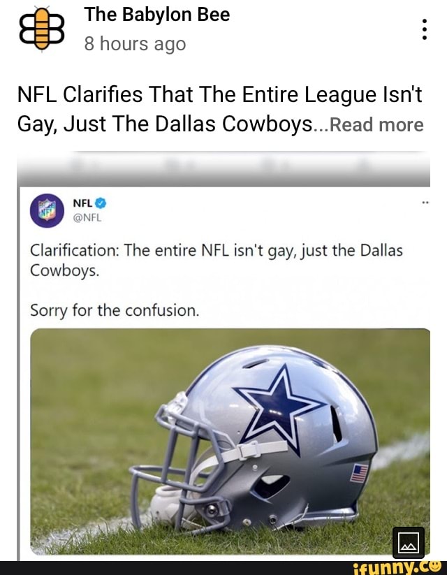 NFL Clarification: The entire NFL isn't gay, just the Dallas Cowboys. NFL  Sorry for the confusion. NFL Clarifies That The Entire League Isn't Gay,  Just The Dallas Cowboys BB - iFunny Brazil