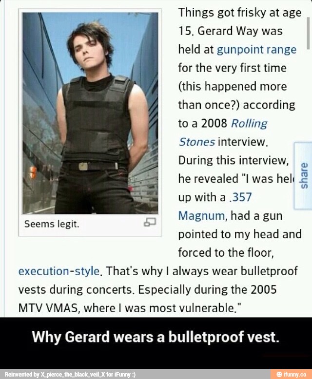 Seems Legit Things Got Frisky At Age 15 Gerard Way Was Held At Gunpoint Range For The Very First Time This Happened More Than Once According To A 2008 Rolling Stones Interview