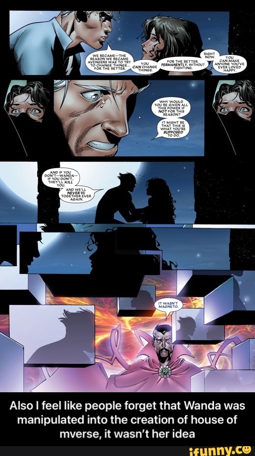 Also I feel like people forget that Wanda was manipulated into the creation of house of mverse, it wasn't her idea - Also I feel like people forget that Wanda was manipulated into the creation of house of mverse, it wasn’t her idea