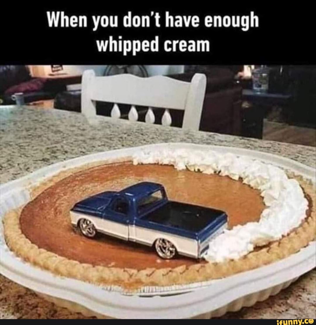 When you don't have enough
whipped cream