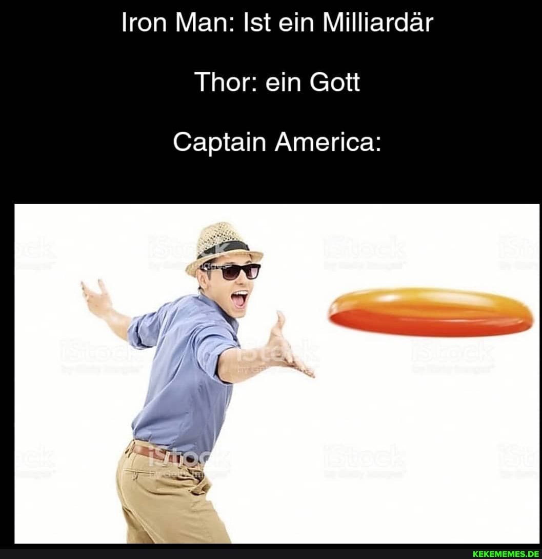 Iron Man: Ist ein Milliardär
Thor: ein Gott
Captain America: