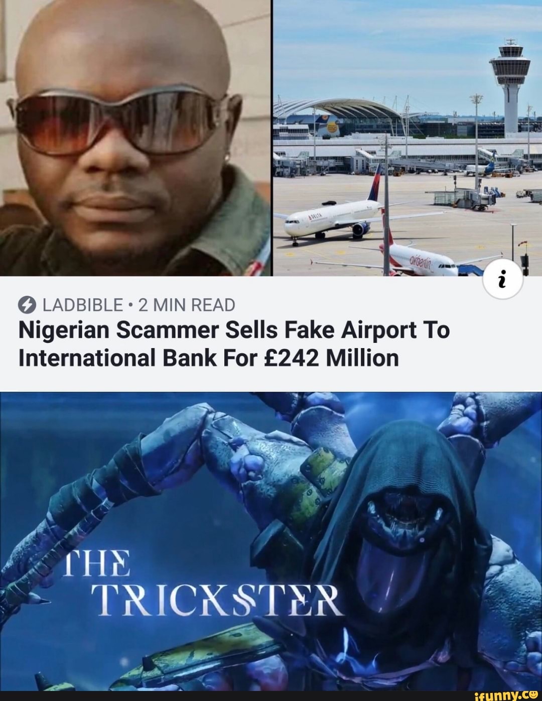 O LADBIBLE 2 MIN READ
Nigerian Scammer Sells Fake Airport To
International Bank For £242 Million
3
A
sow
í