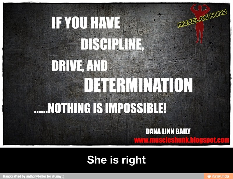 DETERMINATION
NOTHING IS IMPOSSIBLE!
She is right - She is right