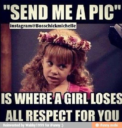 IS WHERE A GIRL LOSES
ALL RESPECT FOR YOU