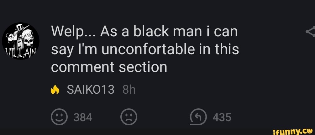 Welp... As a black mani can
say I'm unconfortable in this
comment section
SAIKO13
384 435