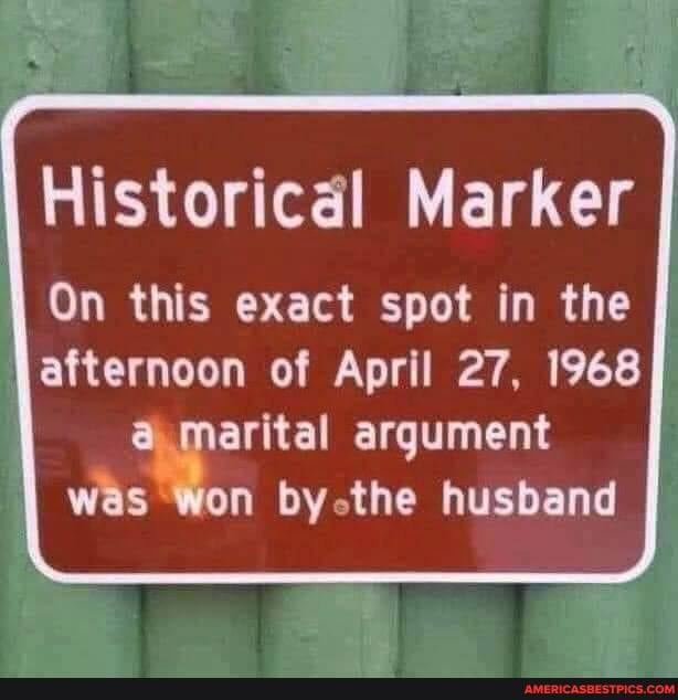 Historical Marker
On this exact spot in the
afternoon of April 27, 1968
marital argument was Won by-the husband