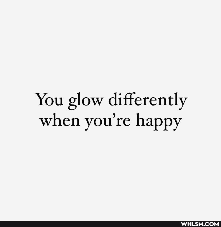 You glow differently when you're happy