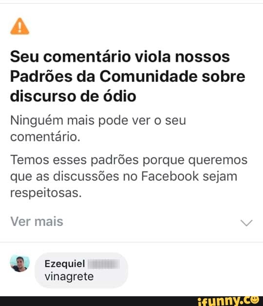 Seu comentário viola nossos
Padrões da Comunidade sobre discurso de ódio
Ninguém mais pode ver o seu comentário.
Temos esses padrões porque queremos que as discussões no Facebook sejam respeitosas.
Ver mais
Ezequiel vinagrete