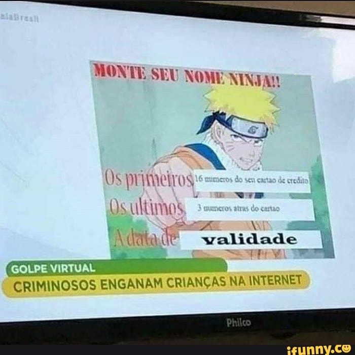 MONTE NOME NINTA!
Us primeiros
Os
validade
CRIMINOSOS ENGANAM CRIANÇAS NA INTERNET