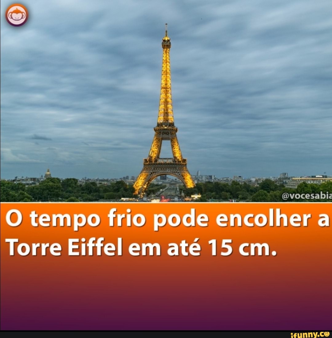 O tempo frio pode encolher a
Torre Eiffel em até 15 cm.