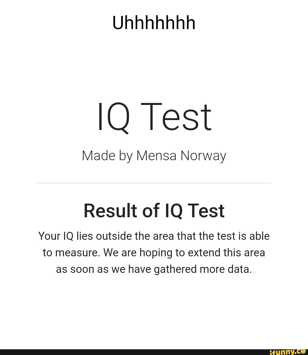 Uhhhhhhh Test Made By Mensa Norway Result Of IQ Test Your IQ Lies ...