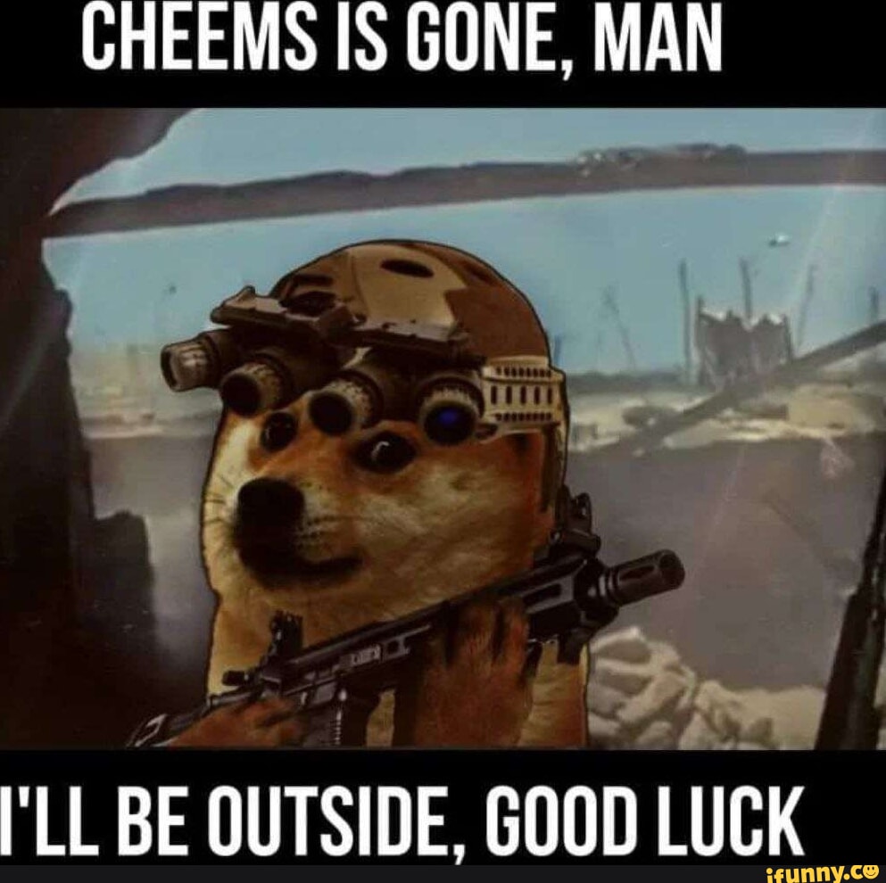 Cheems Is Gone Man Lc Ill Be Outside Good Luck Ifunny