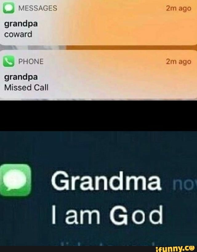 Grandpa coward grandpa Missed Call Grandma I am God - )