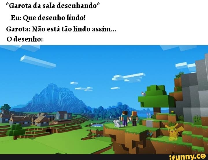 *Garota da sala desenhando"
Eu: Que desenho lindo!
Garota: Não está tão lindo assim...
O desenho: