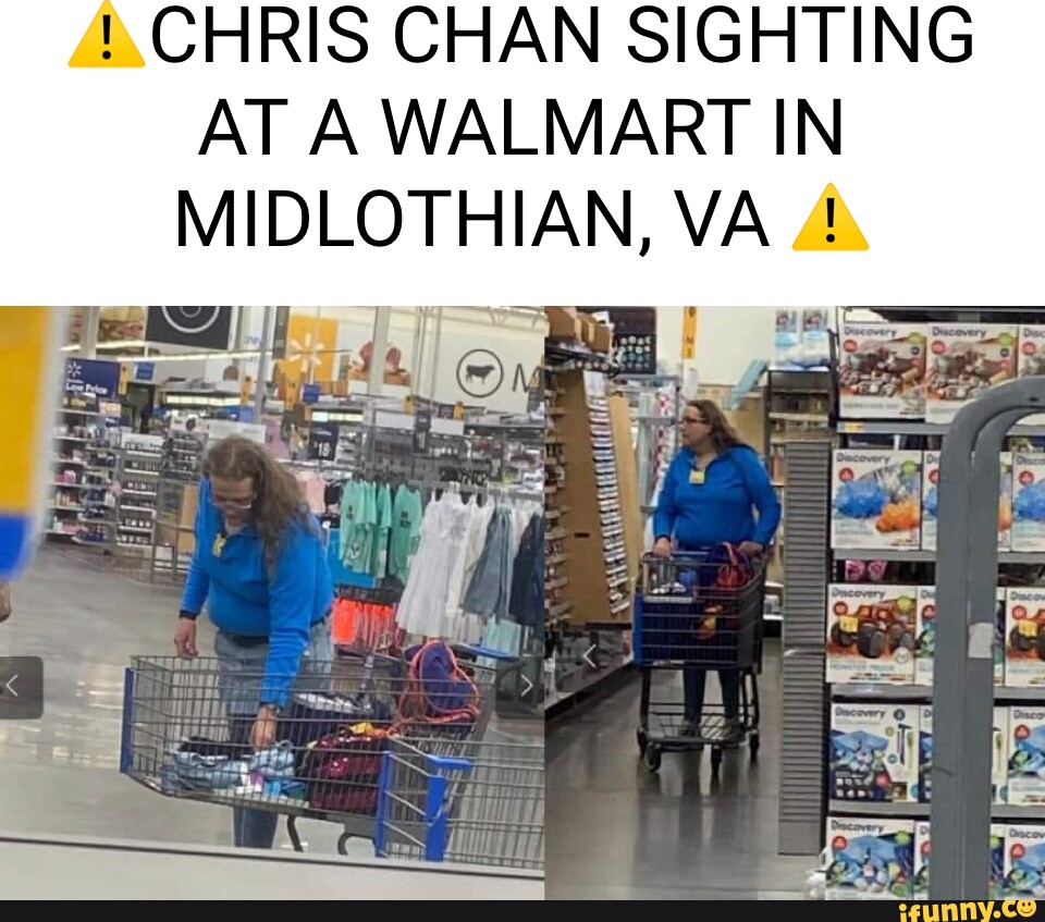 CHRIS CHAN SIGHTING AT A WALMART IN MIDLOTHIAN, VA I - iFunny