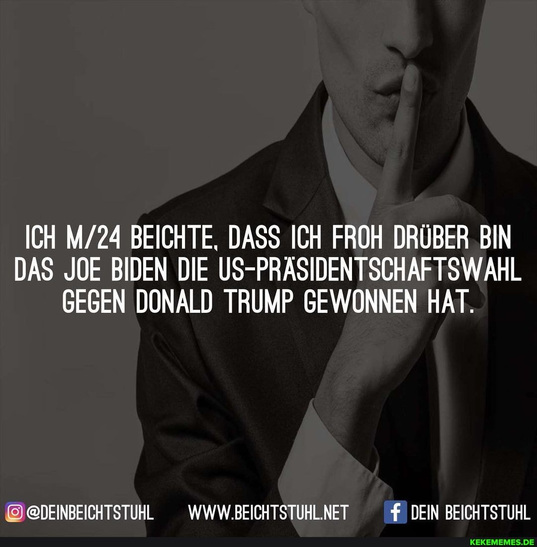 ICH BEICHTE, DASS ICH FROH DRÜBER BIN DAS JOE BIDEN DIE US-PRÄSIDENTSCHAFTSWAHL GEGEN DONALD TRUMP GEWONNEN HAT.
@@DEINBEICHTSTUHL __WWW.BEICHTSTUHLNET DEIN BEICHTSTUHL