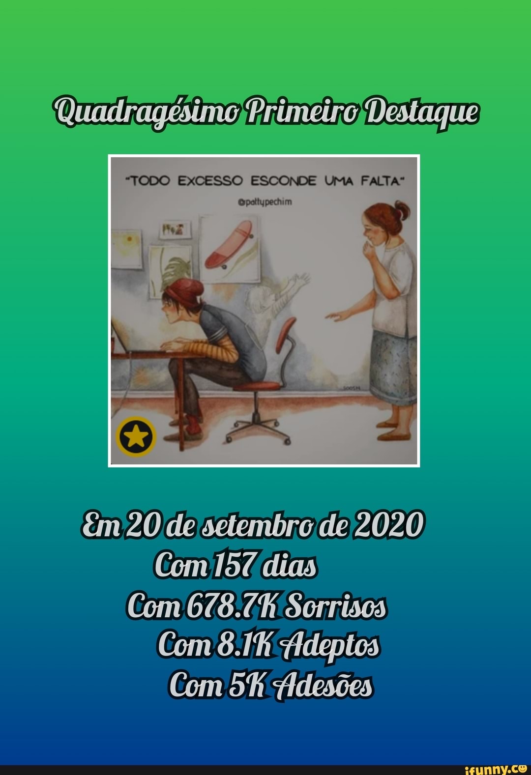 "TODO EXCESSO ESCONDE UMA FALTA"
Em 20 de setembro de 2020
Com ISÚdias
Com 678.7 Sorrisos
Com
Com :Adesões