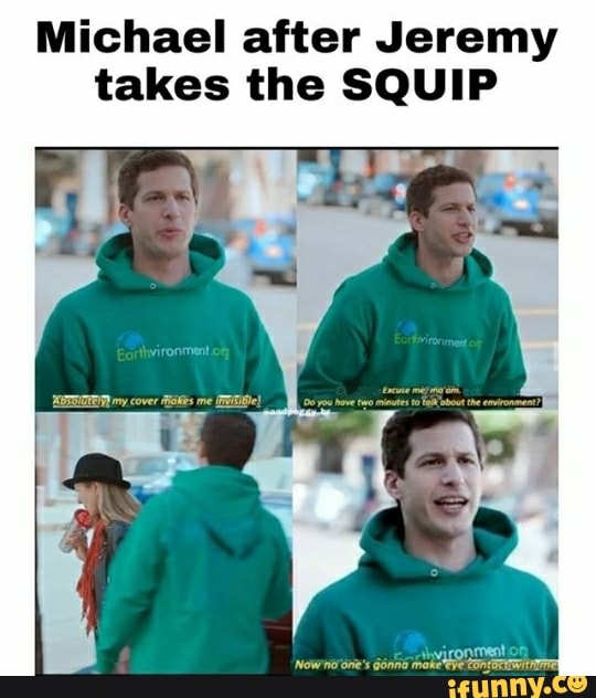 Michael after Jeremy
takes the SQUIP