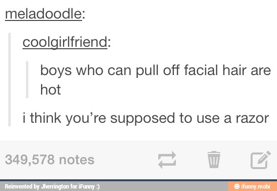 meladoodle:
coolgirlfriend:
boys who can pull off facial hair are
hot
i think you're supposed to use a razor
349,578 notes