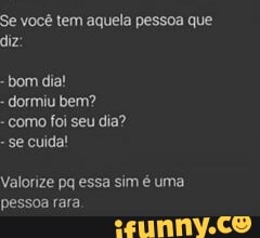 Se você tem aquela pessoa que
diz:
dormiu bem?
como foi seu dia?
se cuida!
Valorize pq essa sim é uma
pessoa rara,