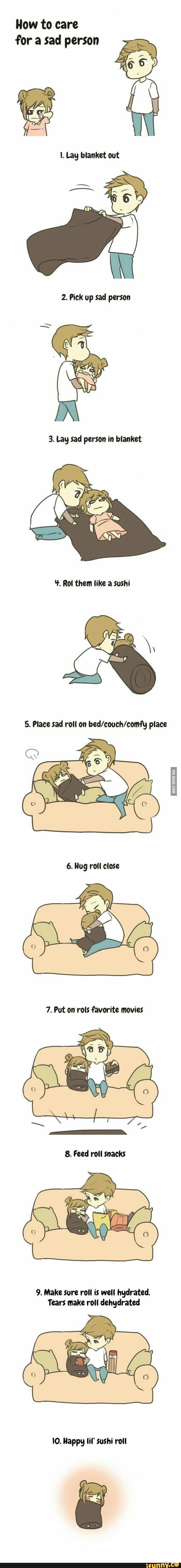 How to care
for a sad person
2. Pick up sad person
