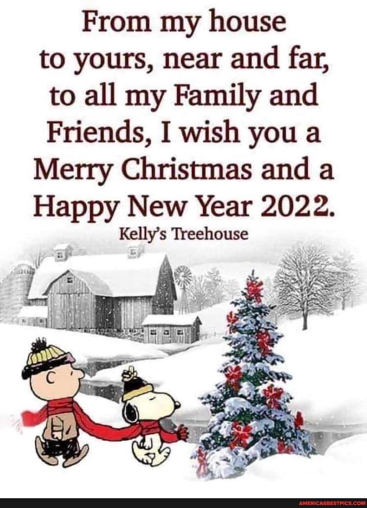 From My House To Yours, Near And Far, To All My Family And Friends, I Wish You A Merry Christmas And A Happy New Year 2022. Kelly's Treehouse - America's Best Pics