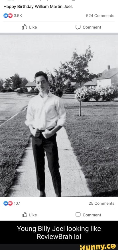 Happy Birthday William Martin Joel
524 Comm
Like comment
25 Comments
Like comment
Young Billy Joel looking like
ReviewBrah lol