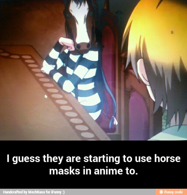 I guess they are starting to use horse
masks in anime to. - I guess they are starting to use horse masks in anime to.