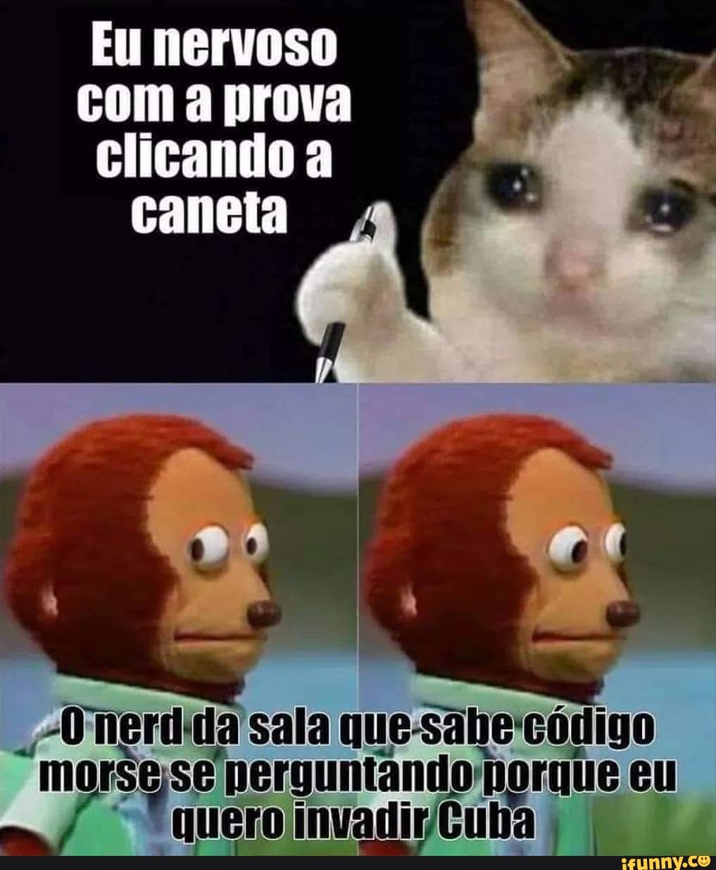 Nervoso
prova
clicando
canela
nerd: da sala que-sabe código
"morsgse perguntando horqie eu quero invadir, Cuba