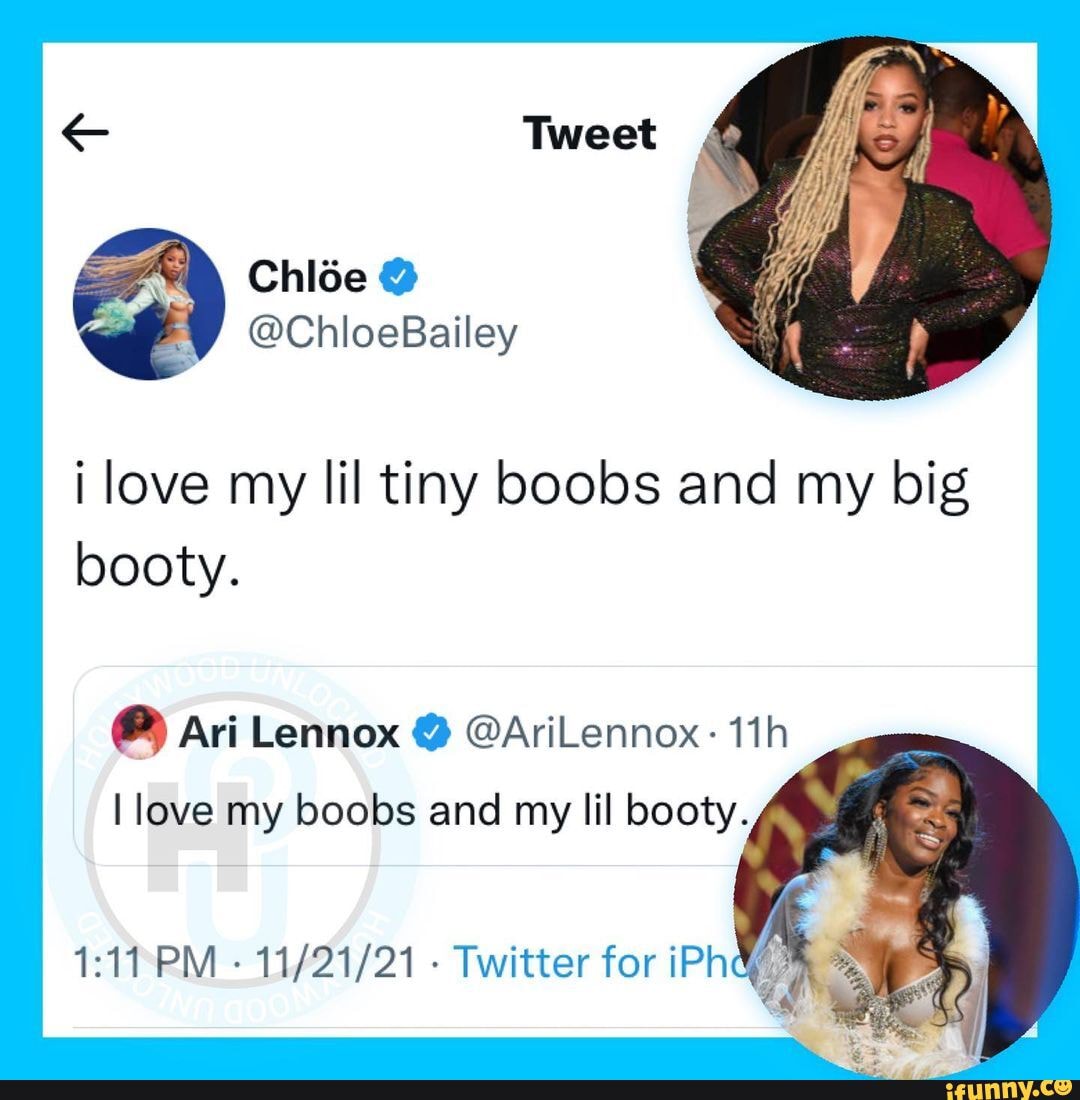 ChloeBailey i love my lil tiny boobs and my big booty. Tweet Ari Lennox  @AriLennox: I love my boobs and my lil booty. - Twitter for iPhay - iFunny