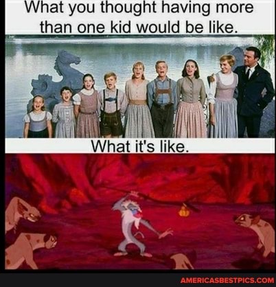 What you thought having more than one kid would be like.