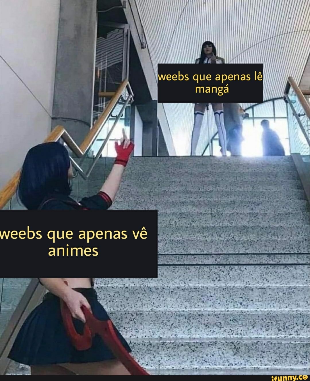 weebs que apenas lê mangá
eebs que apenas vê animes
ba