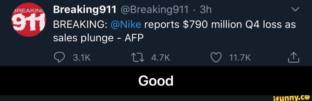 ssesun:
BREAKING: @Nike reports $790 million Q4 loss as
sales plunge AFP
Good - Good