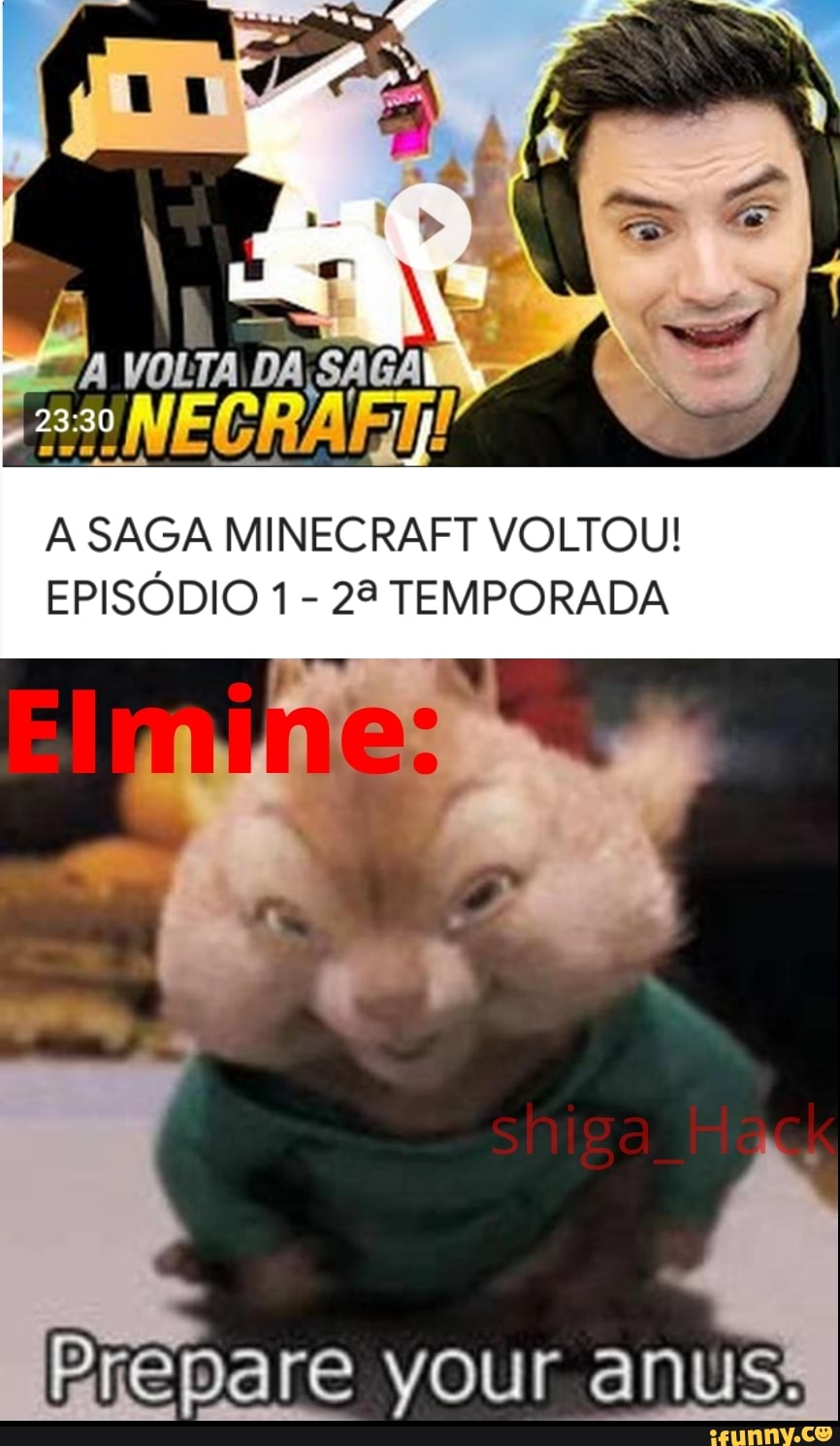 A SAGA MINECRAFT VOLTOU!
EPISÓDIO 1 - TEMPORADA
your anus