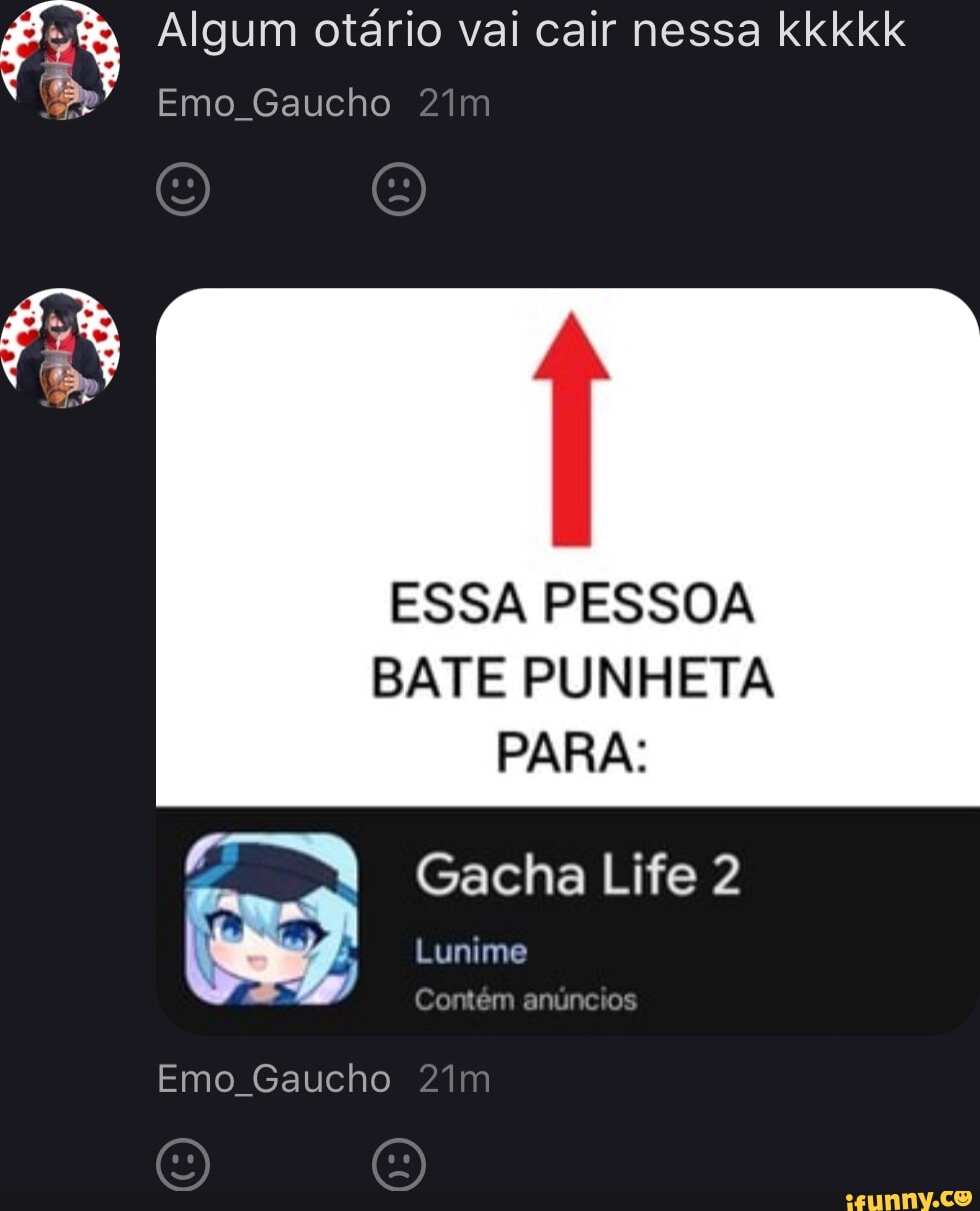 Algum otário vai cair nessa kkkkk Emo Gaucho ESSA PESSOA BATE PUNHETA PARA:  Gacha Life 2 Lunime Emo Gaucho - iFunny