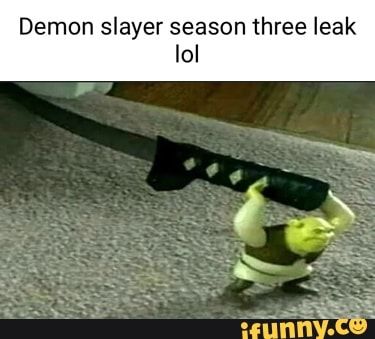 Demon slayer season three leak lol - iFunny