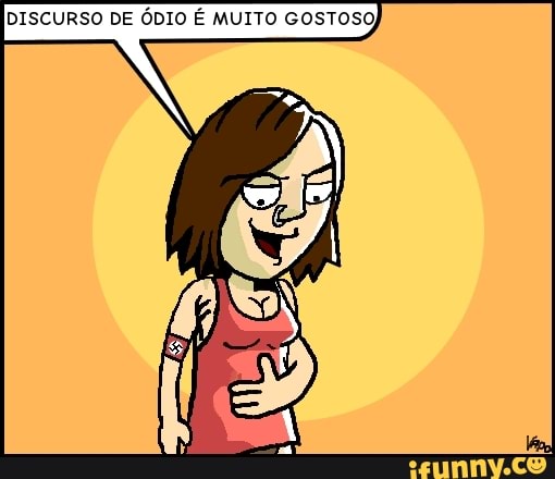 DISCURSO DE ÓDIO É MUITO GOSTOSO)