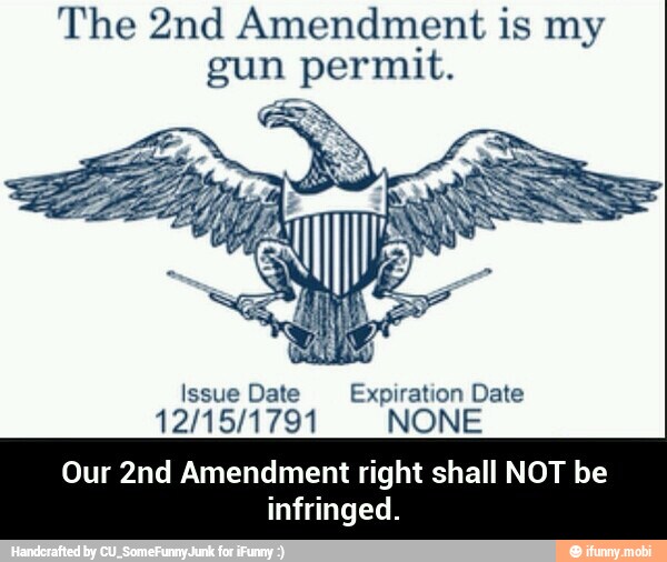 The 2nd Amendment is my gun permit. Issue Date Expiration Date 12/15 ...