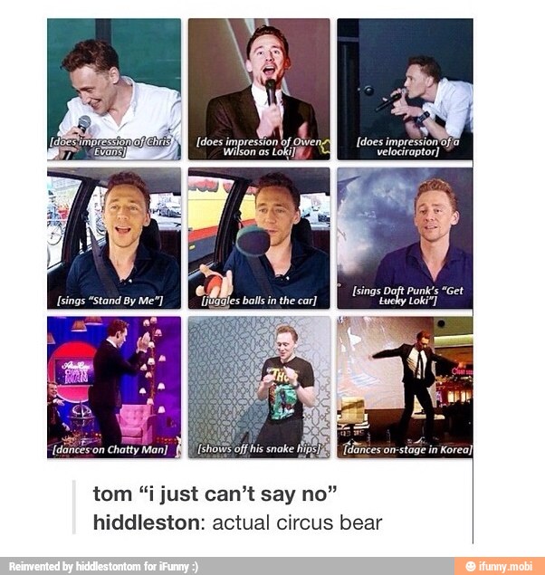 ell
tom "i just can't say no"
hiddleston: actual circus bear