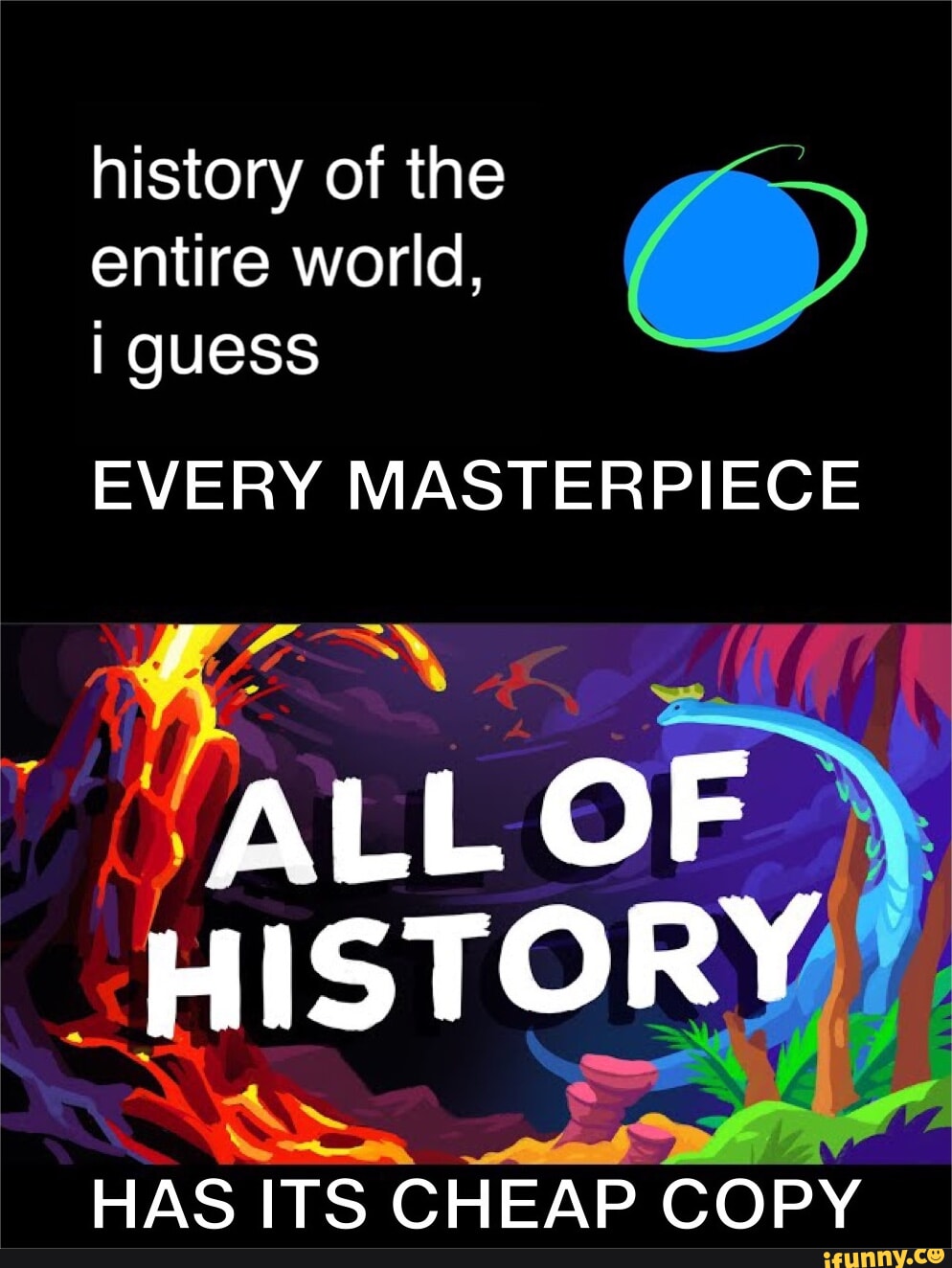 History Of The Entire World, I Guess EVERY MASTERPIECE ALL OF HISTORY ...