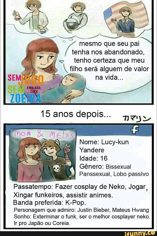 Passatempo: Fazer
de cosplay Neko, Jogar,
Xingar funkeiros, assistir animes.