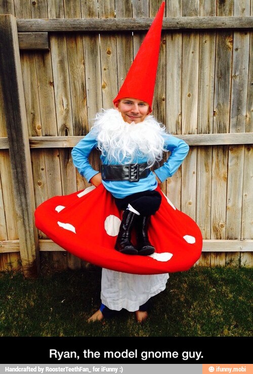 Ryan, the model gnome guy. - Ryan, the model gnome guy.