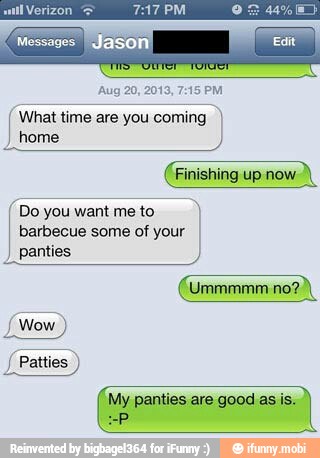 What time
are you
coming home
(Finishing up now
o youwantmeto
panties.
I
Wow
I Patties
My panties are good as is.