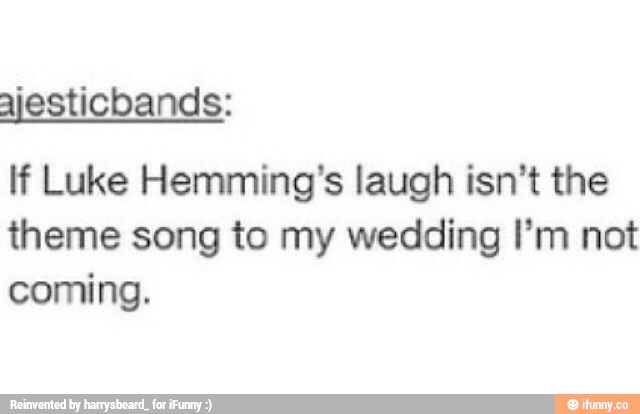 ajesticbands:
If Luke Hemming's laugh isn't the
theme song to my wedding I'm not
coming.