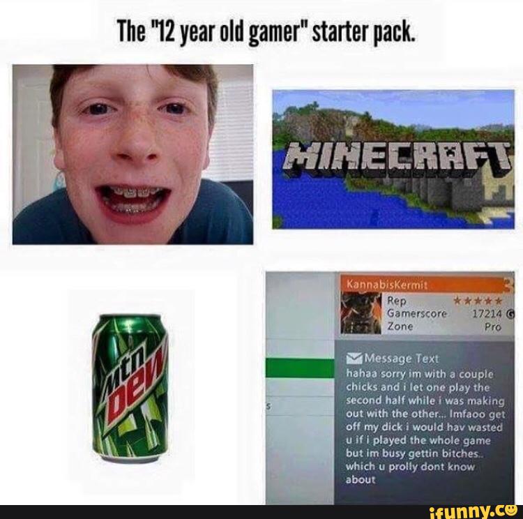 The '12 year old gamer“ starter pack - )