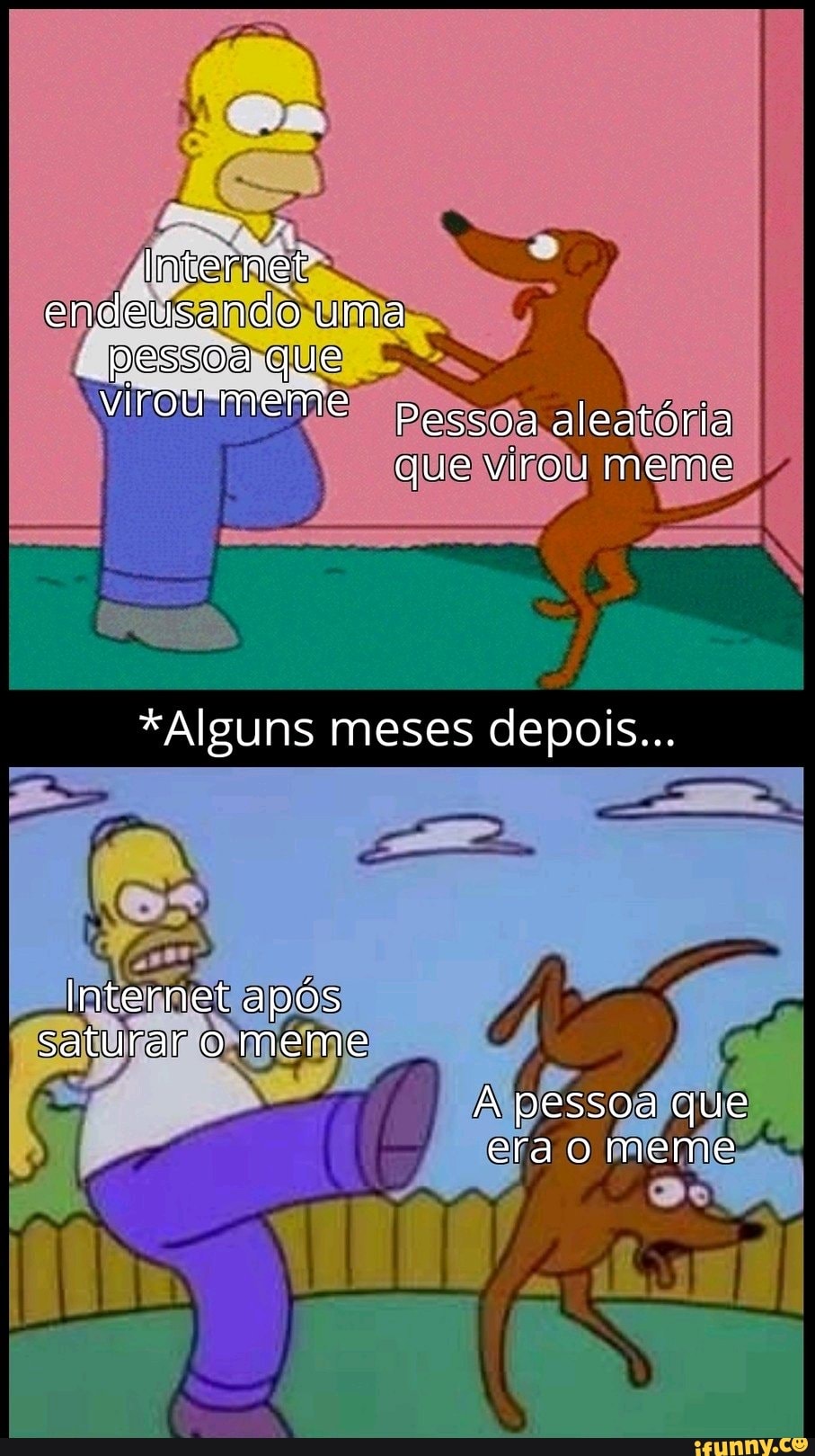 Internet endeusando uma pessoa que pessoa aleatória que virou meme
*Alguns meses depois...
Internet após saturar o meme
A pessoa que era o meme
